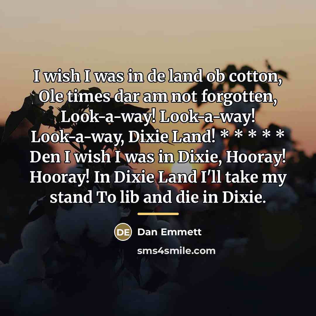 “I wish I was in de land ob cotton, Ole…” quote by Dan Emmett