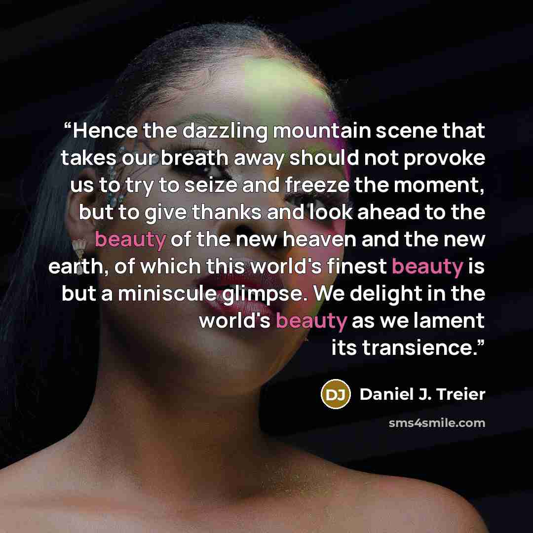 “Hence the dazzling mountain scene that takes our breath away should not provoke us to try to seize and freeze the moment, but to give thanks and look ahead to the beauty of the new heaven and the new earth, of which this world's finest beauty is but a miniscule glimpse. We delight in the world's…” quote by Daniel J. Treier
