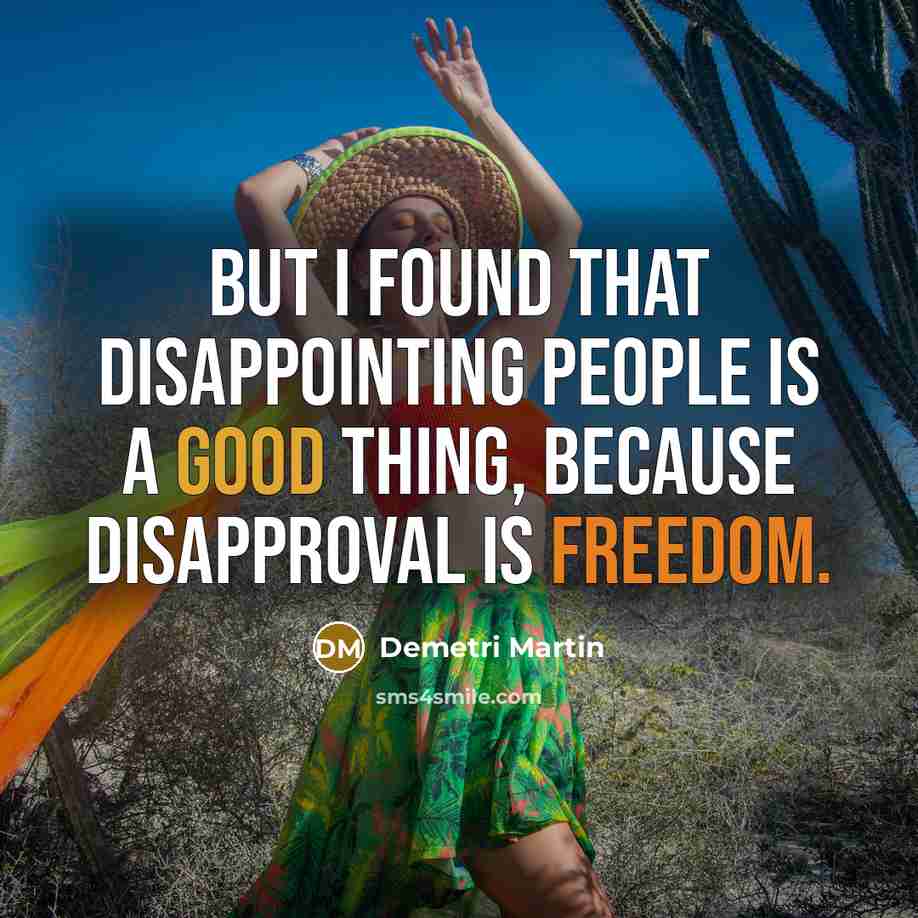 “But I found that disappointing people is a good thing,…” quote by Demetri Martin