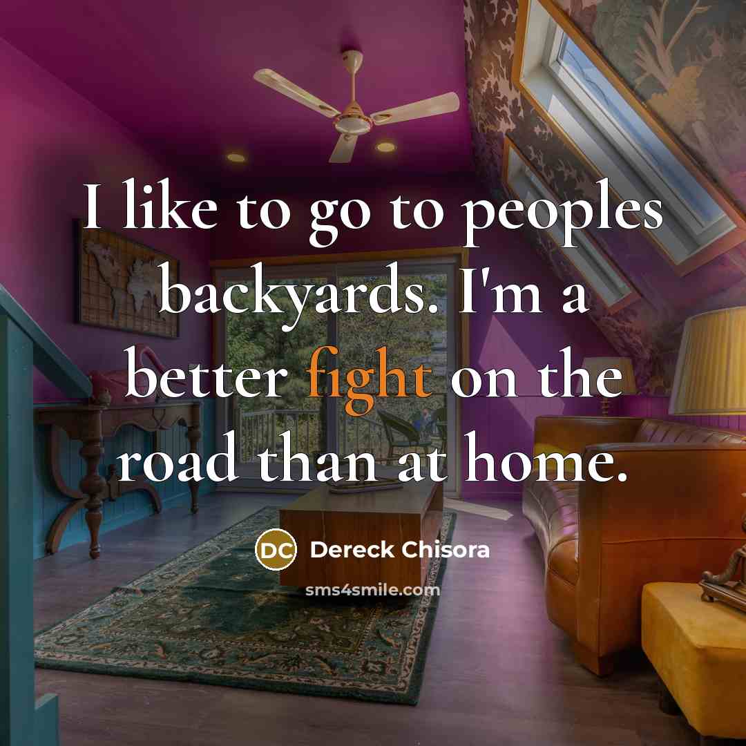 “I like to go to peoples backyards. I'm a better…” quote by Dereck Chisora