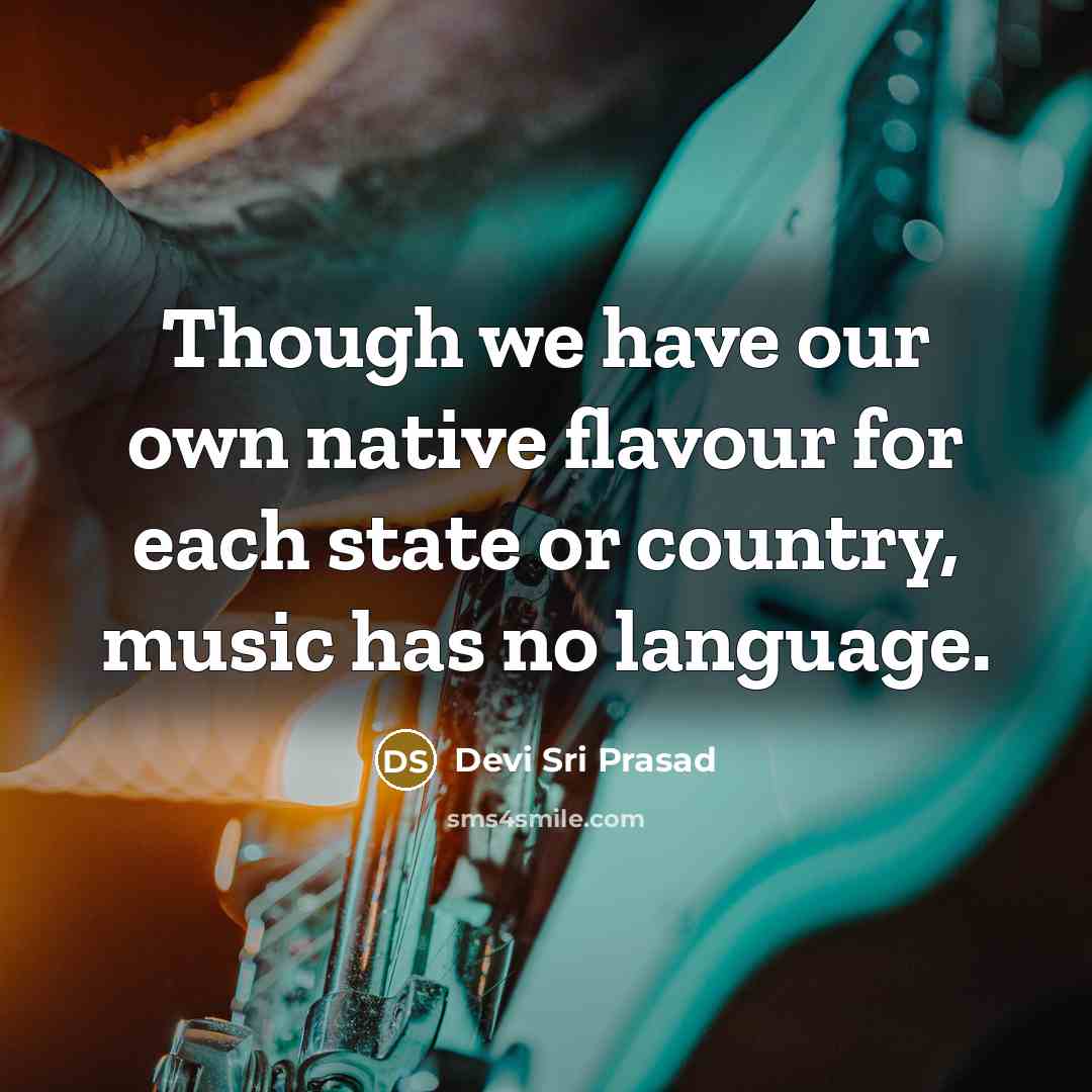 “Though we have our own native flavour for each state…” quote by Devi Sri Prasad