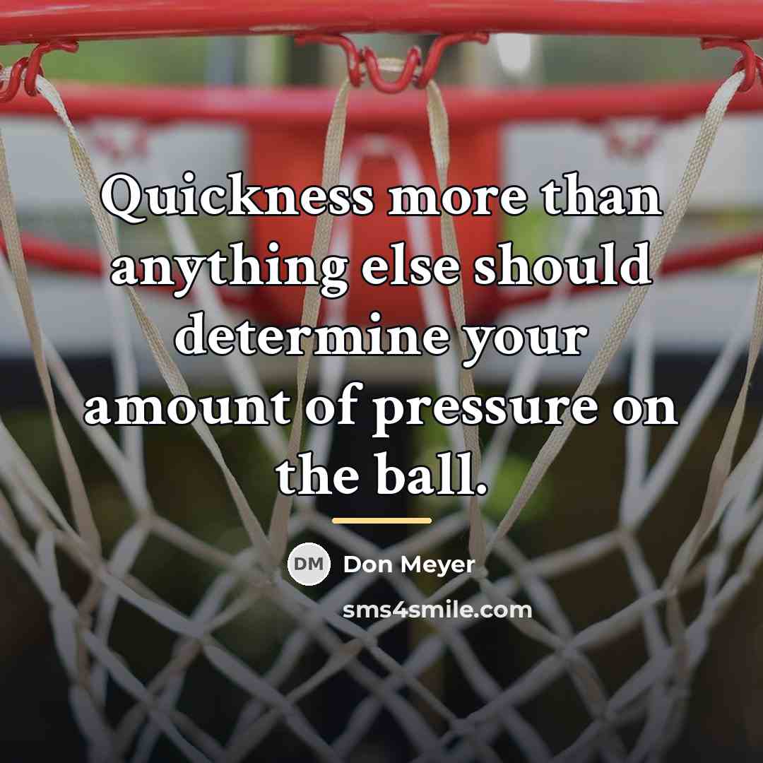 “Quickness more than anything else should determine your amount of…” quote by Don Meyer