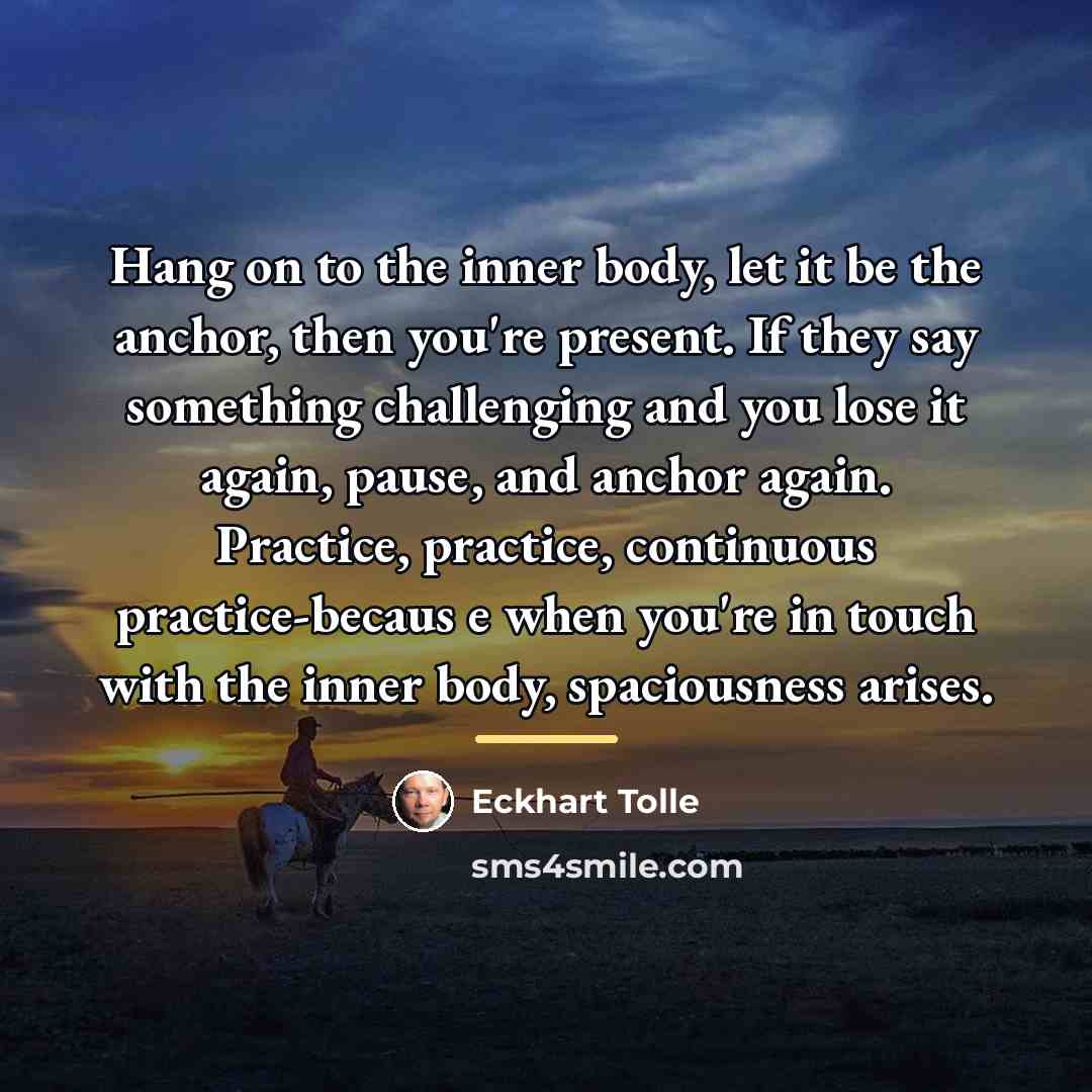 “Hang on to the inner body, let it be the…” quote by Eckhart Tolle