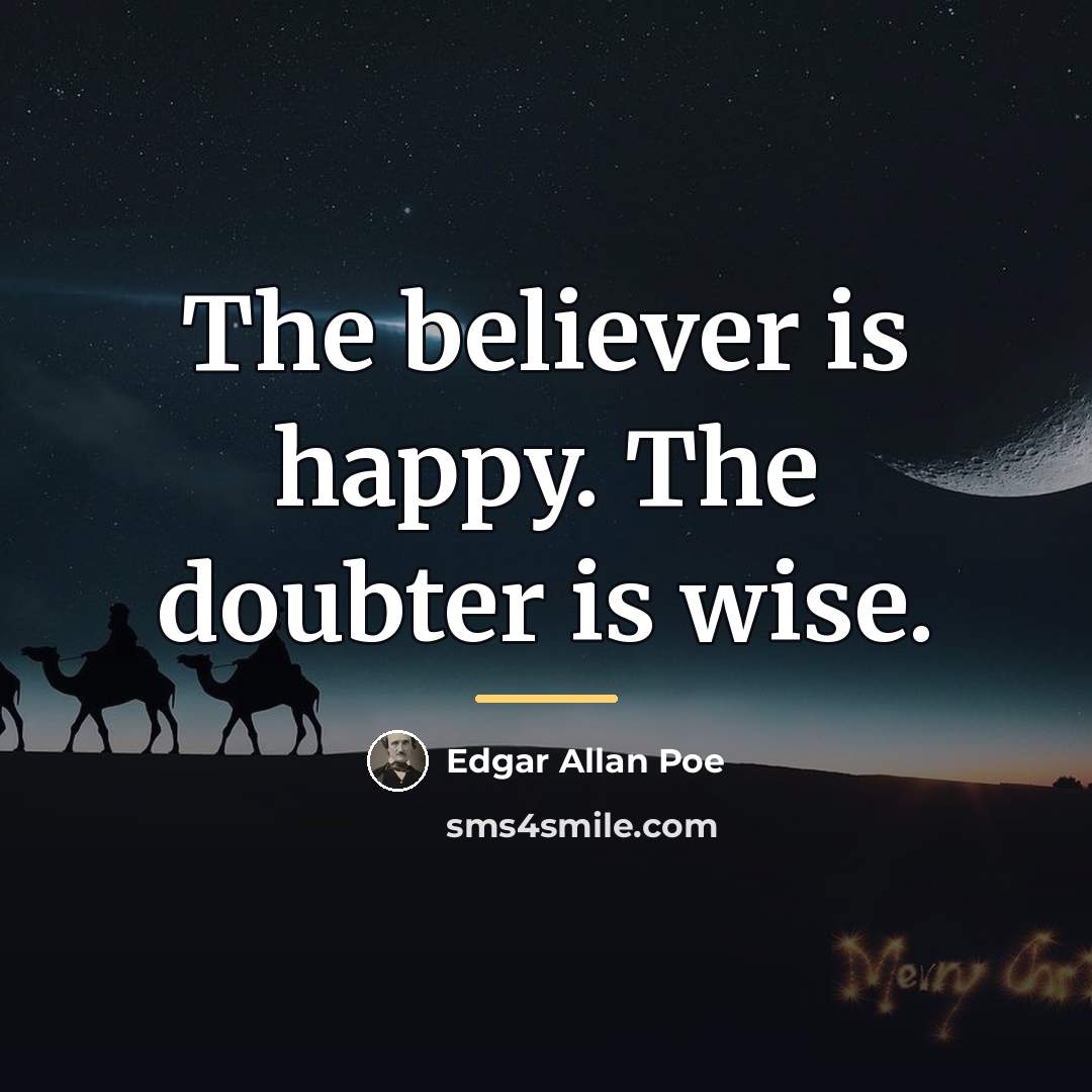 “The believer is happy. The doubter is wise.…” quote by Edgar Allan Poe