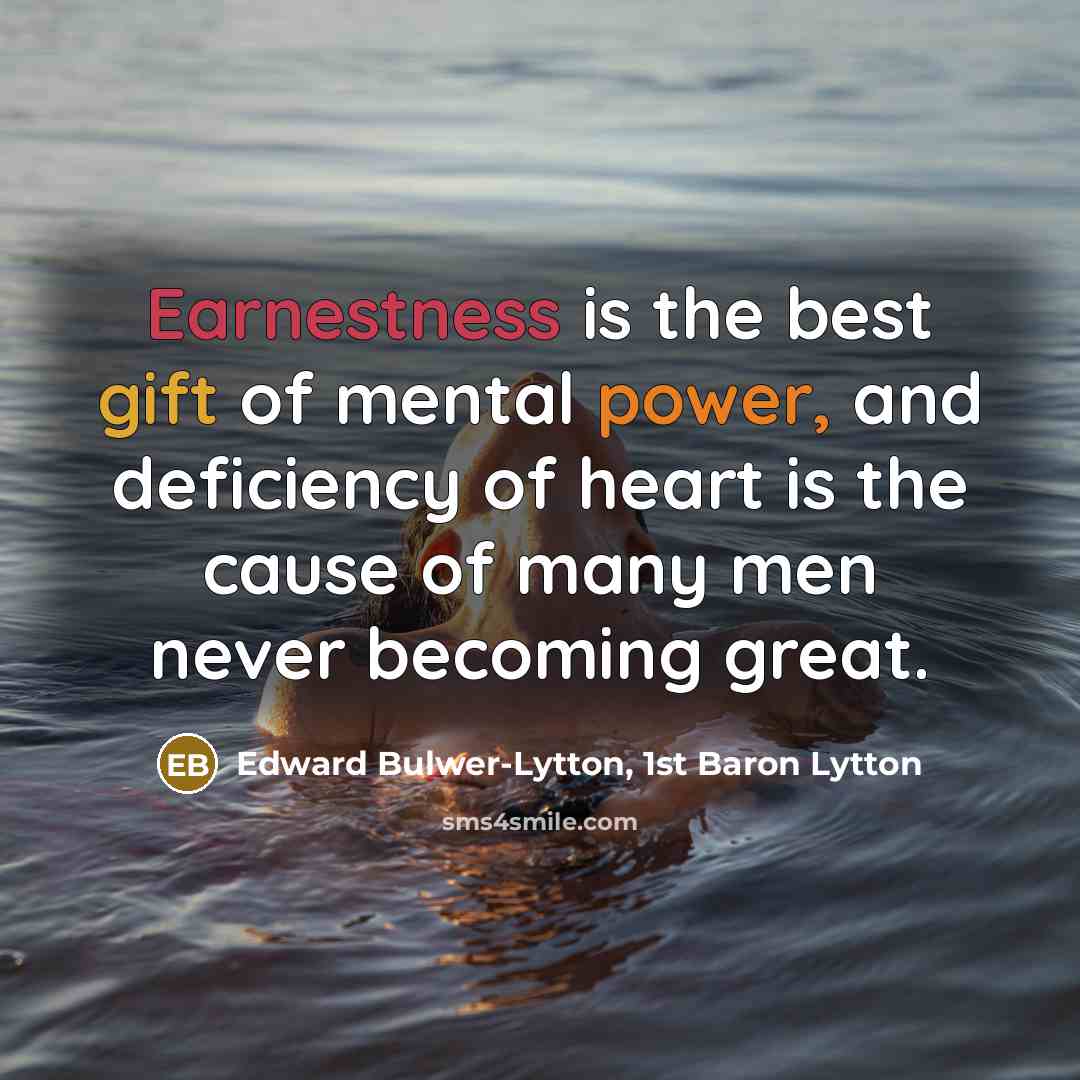 “Earnestness is the best gift of mental power, and deficiency…” quote by Edward Bulwer-Lytton, 1st Baron Lytton