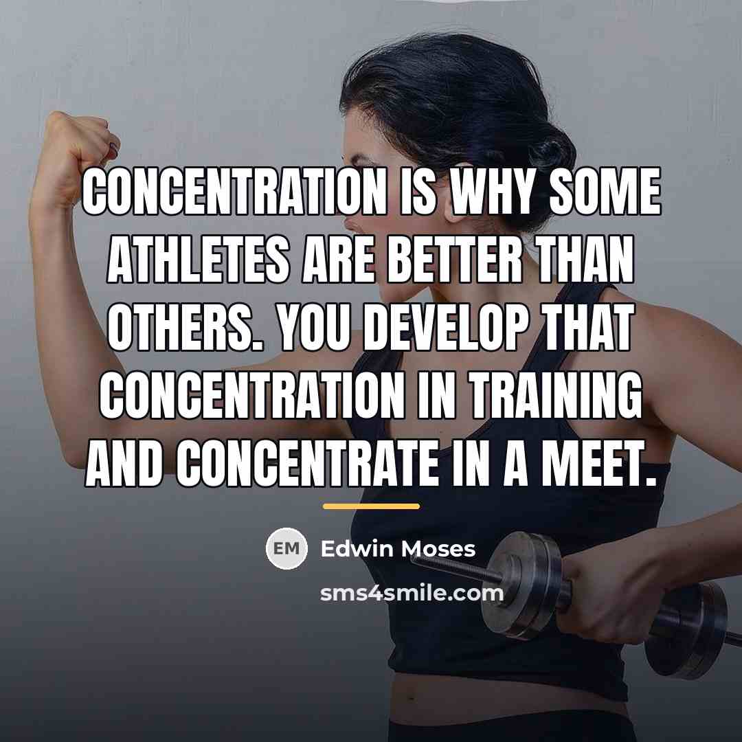 “Concentration is why some athletes are better than others. You…” quote by Edwin Moses