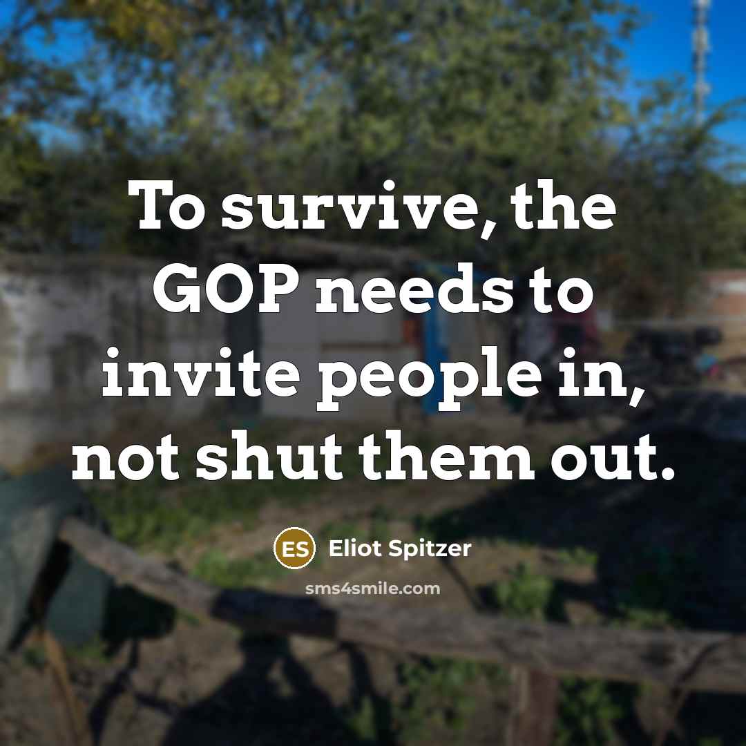 “To survive, the GOP needs to invite people in, not…” quote by Eliot Spitzer