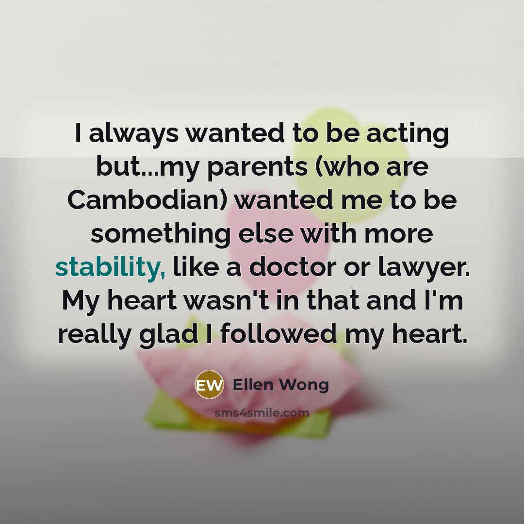 “I always wanted to be acting but...my parents (who are…” quote by Ellen Wong