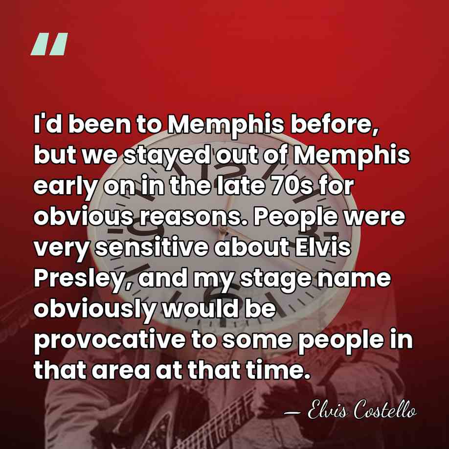 I'd been to Memphis before, but we stayed out of Memphis early&hellip; - Elvis Costello