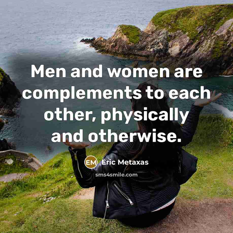 “Men and women are complements to each other, physically and…” quote by Eric Metaxas