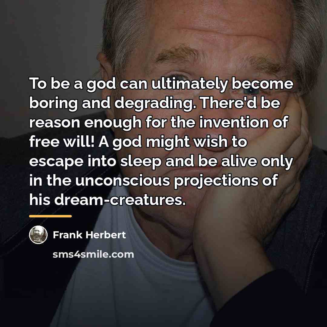 “To be a god can ultimately become boring and degrading.…” quote by Frank Herbert