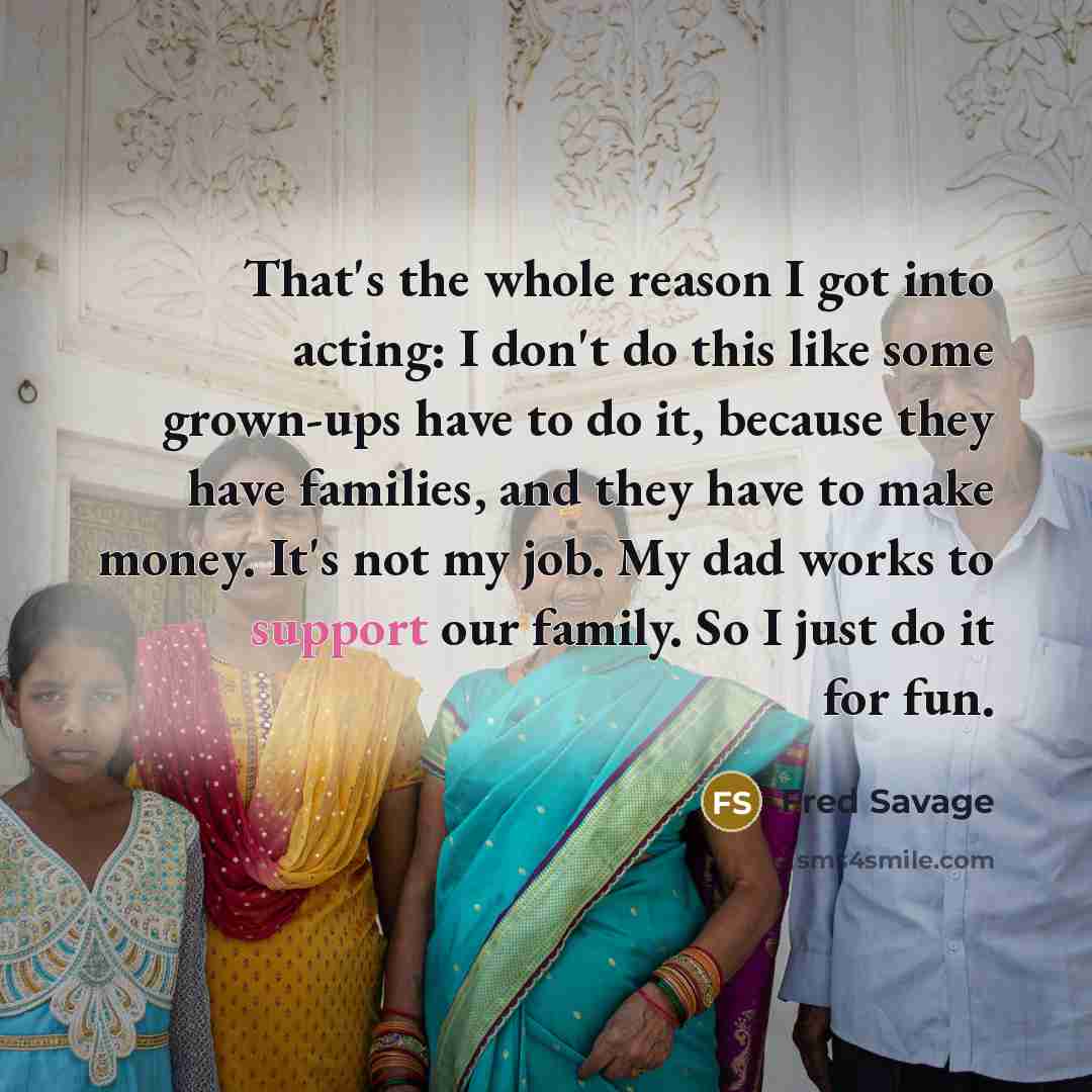 “That's the whole reason I got into acting: I don't…” quote by Fred Savage