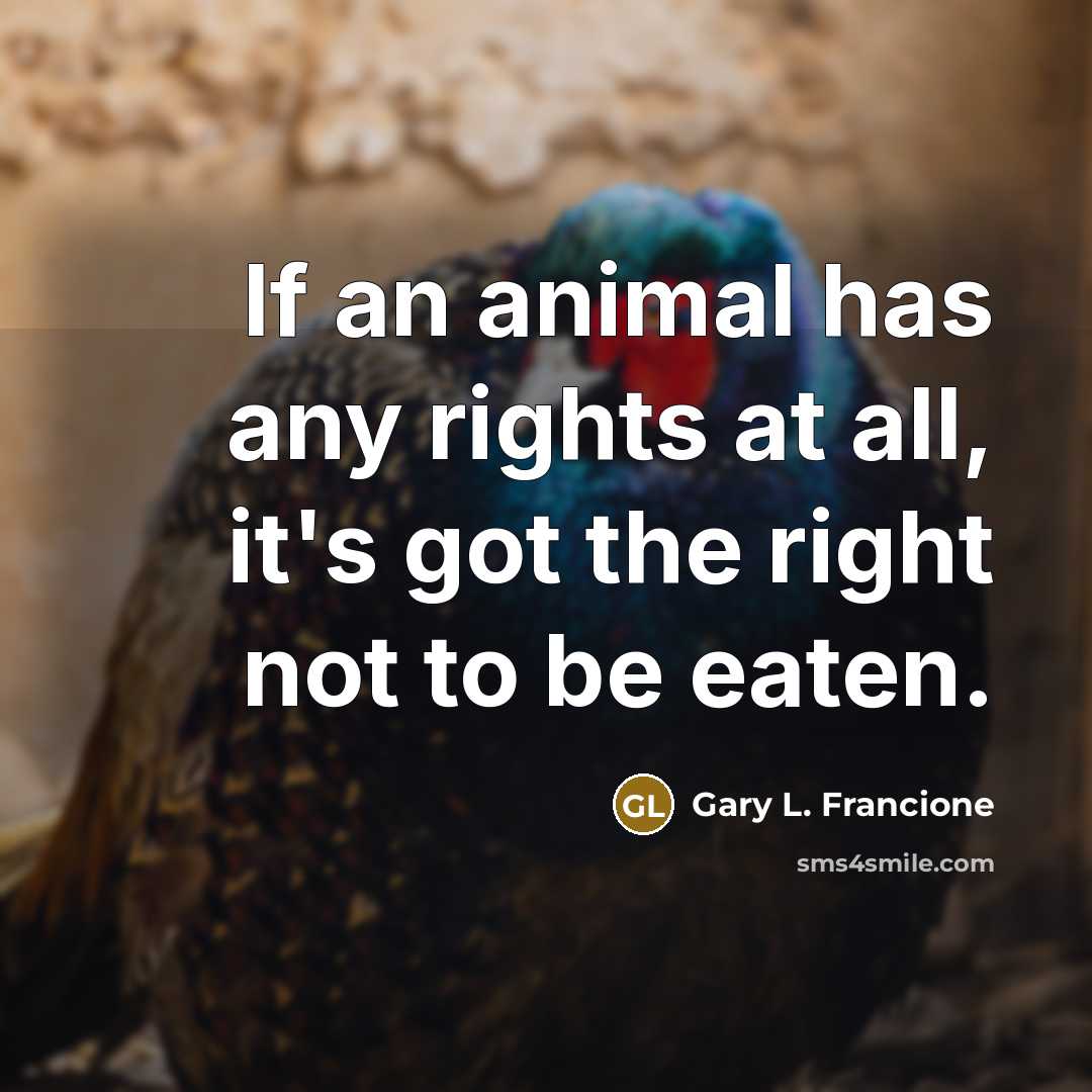“If an animal has any rights at all, it's got…” quote by Gary L. Francione