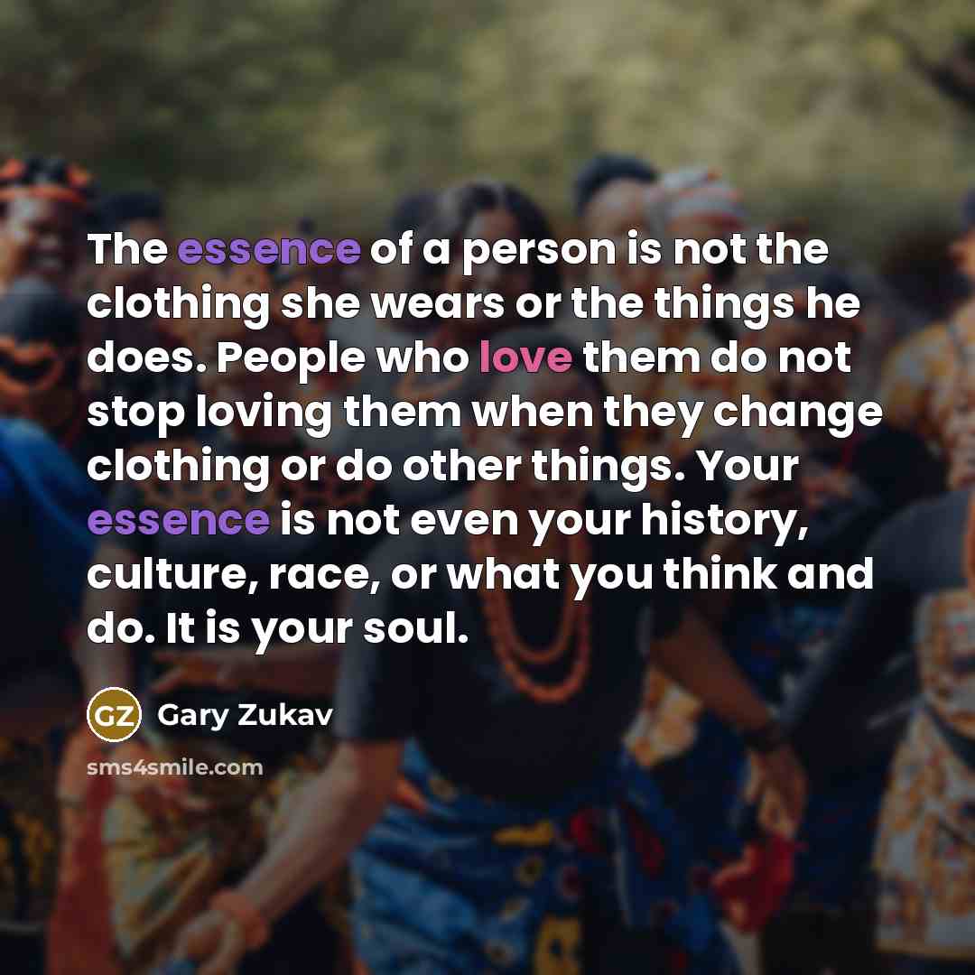“The essence of a person is not the clothing she…” quote by Gary Zukav