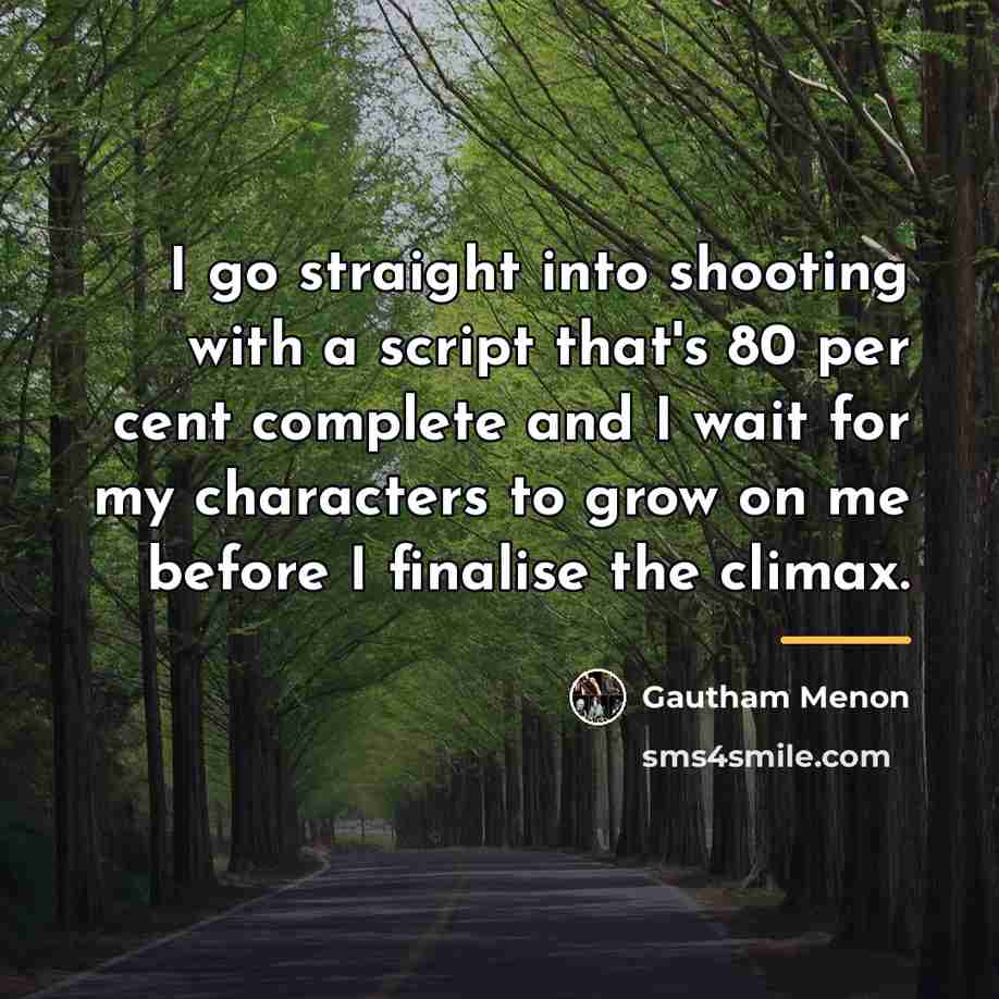 “I go straight into shooting with a script that's 80…” quote by Gautham Menon