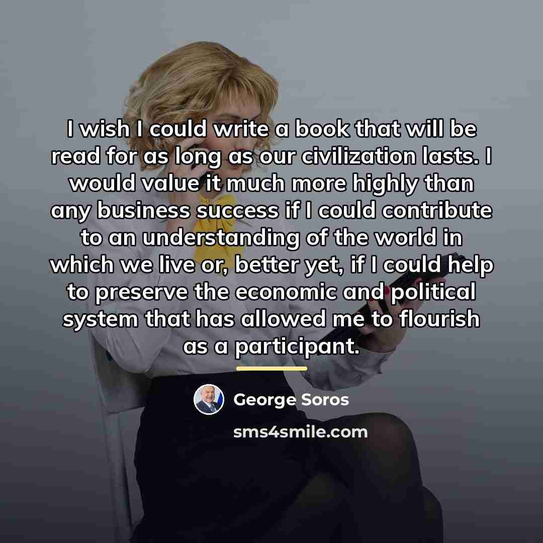 “I wish I could write a book that will be…” quote by George Soros