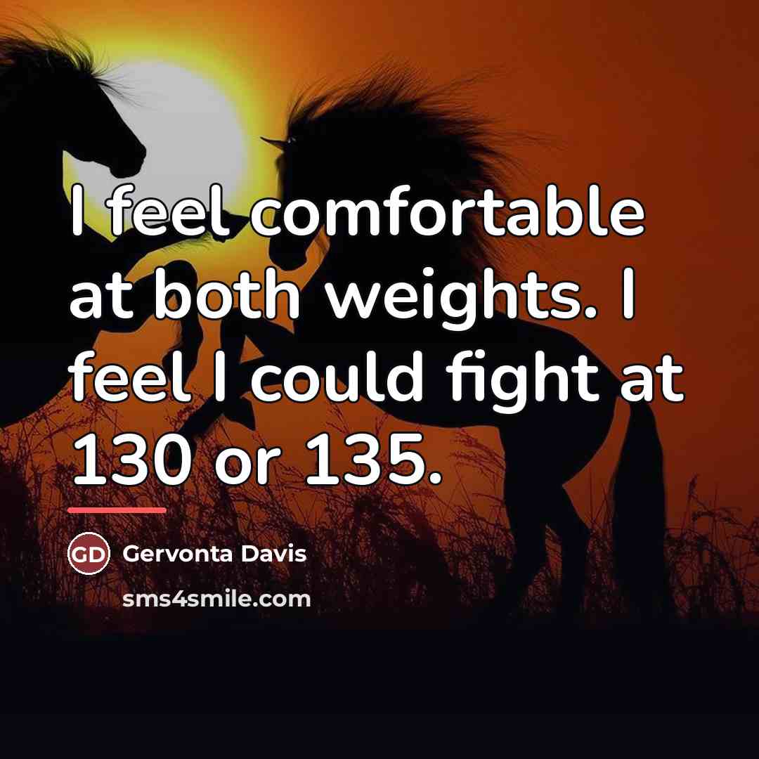 “I feel comfortable at both weights. I feel I could…” quote by Gervonta Davis