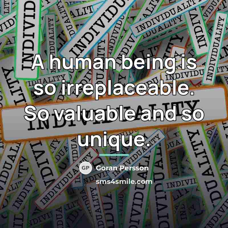 “A human being is so irreplaceable. So valuable and so…” quote by Goran Persson