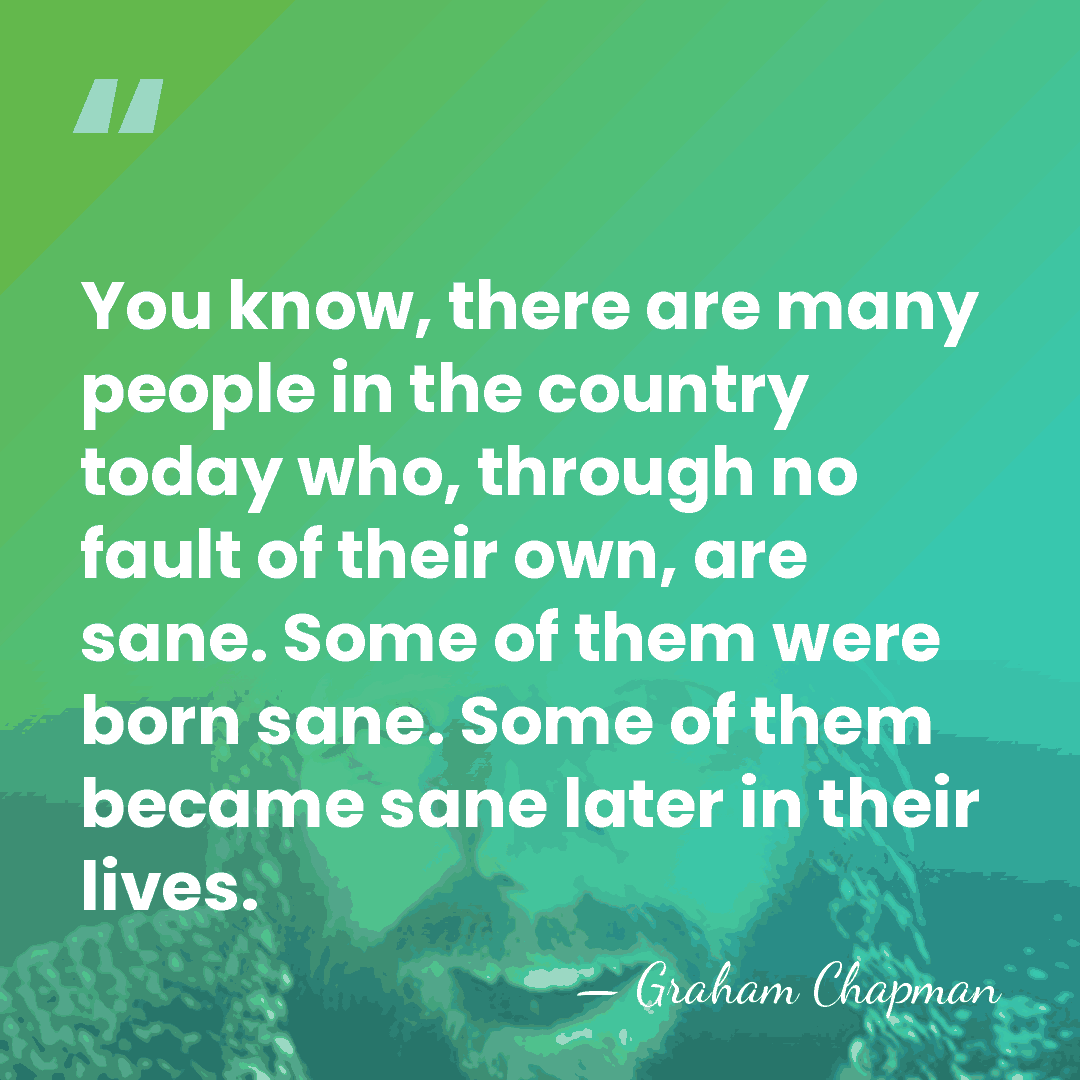 You know, there are many people in the country today who, through&hellip; - Graham Chapman