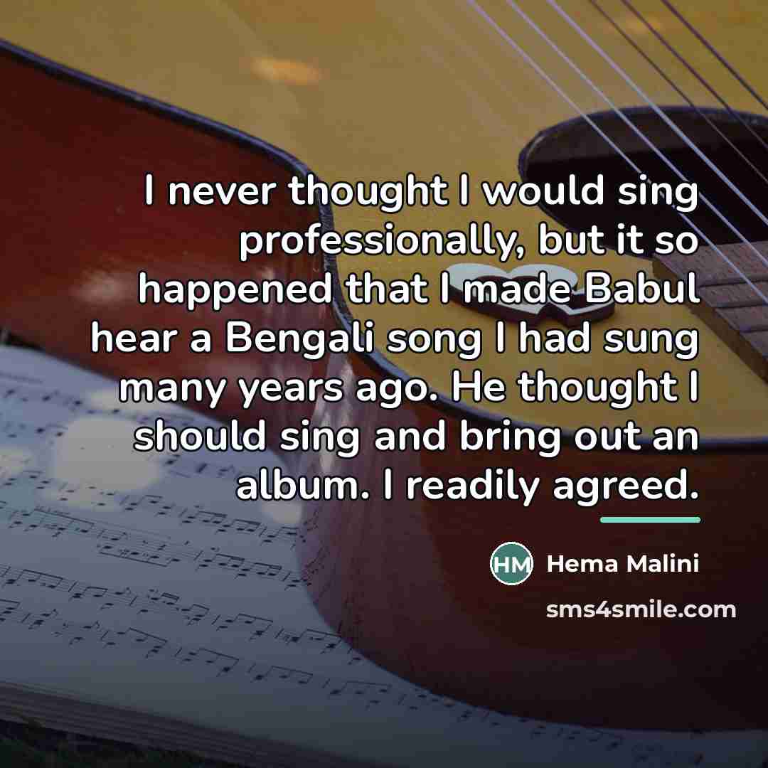 “I never thought I would sing professionally, but it so…” quote by Hema Malini