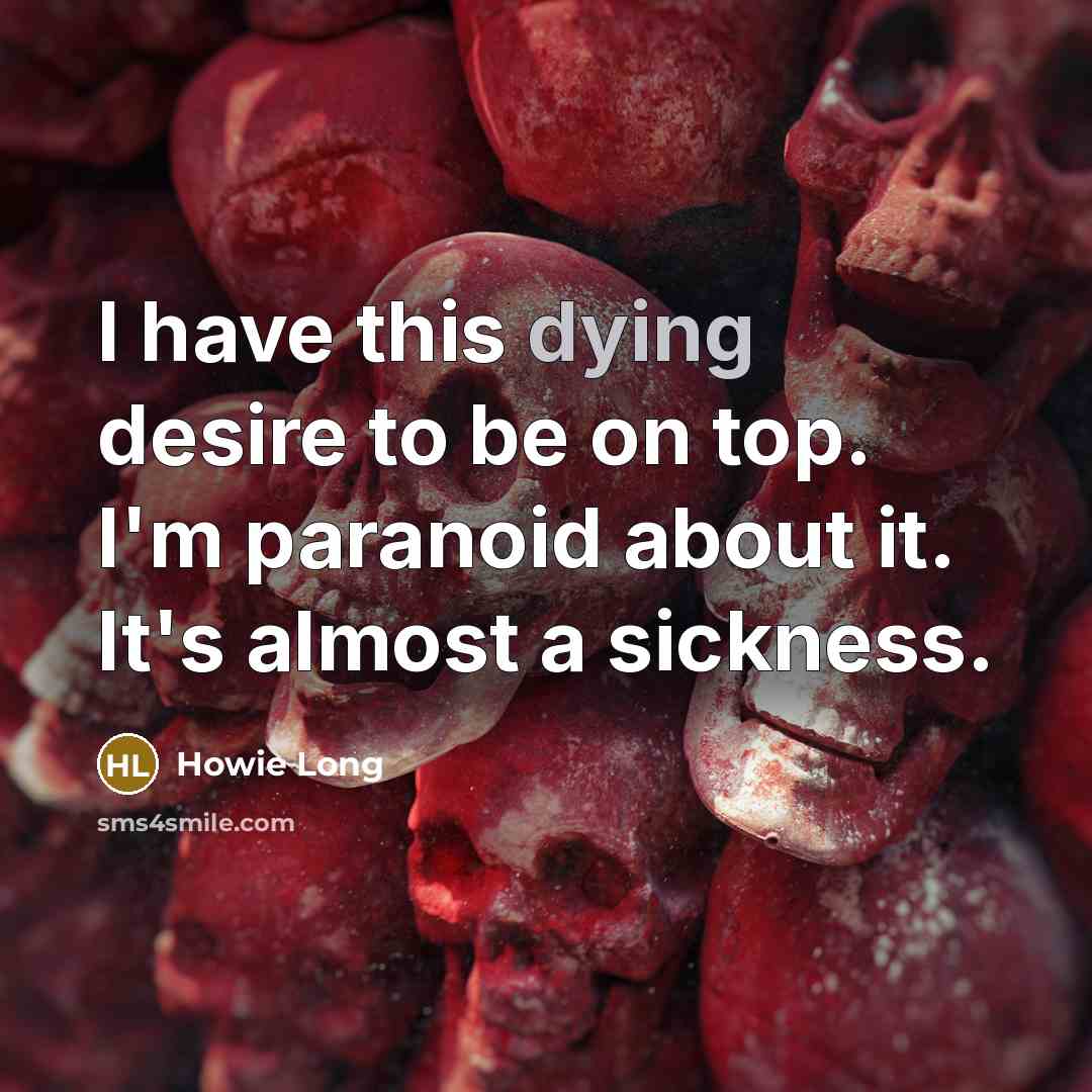 “I have this dying desire to be on top. I'm…” quote by Howie Long