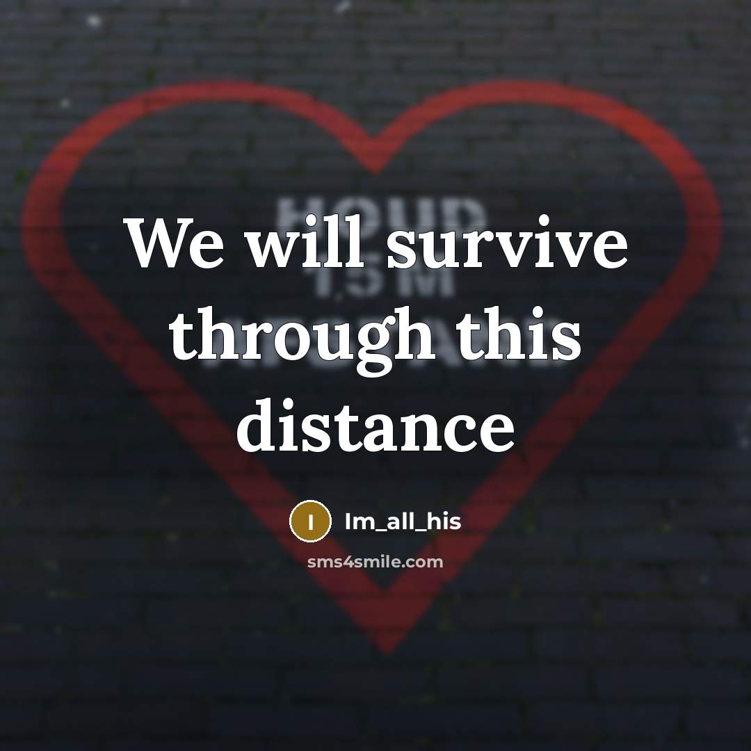 “We will survive through this distance…” quote by Im_all_his