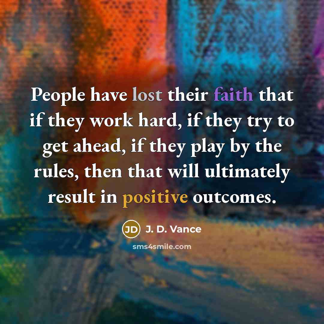 “People have lost their faith that if they work hard,…” quote by J. D. Vance