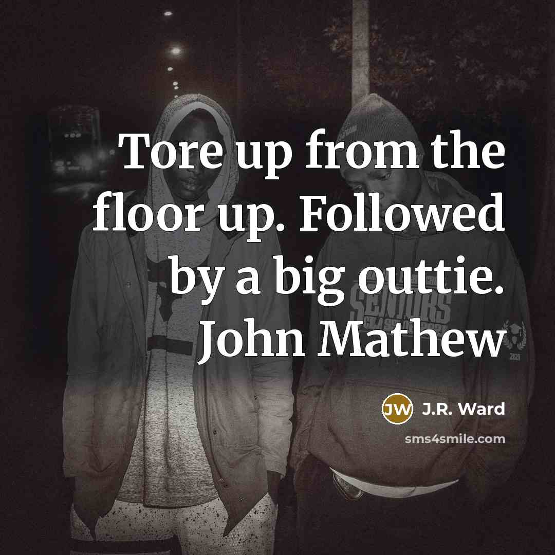 “Tore up from the floor up. Followed by a big…” quote by J.R. Ward