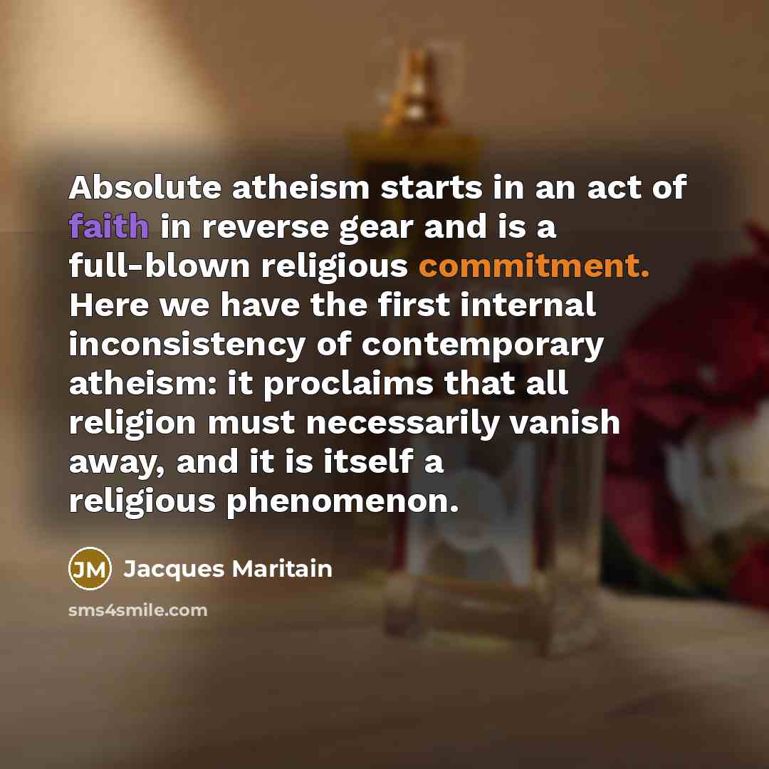 “Absolute atheism starts in an act of faith in reverse…” quote by Jacques Maritain
