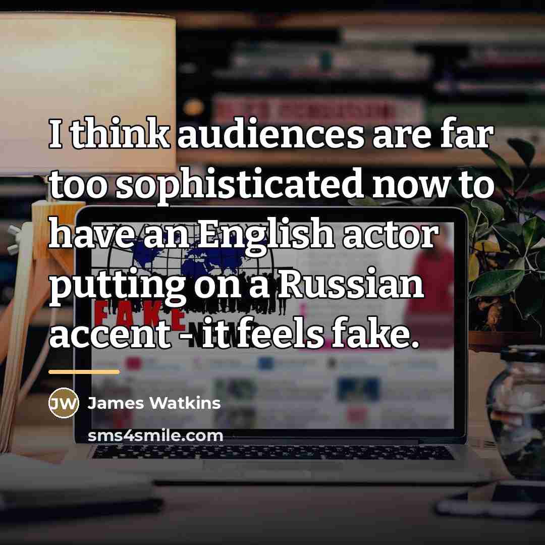 “I think audiences are far too sophisticated now to have…” quote by James Watkins