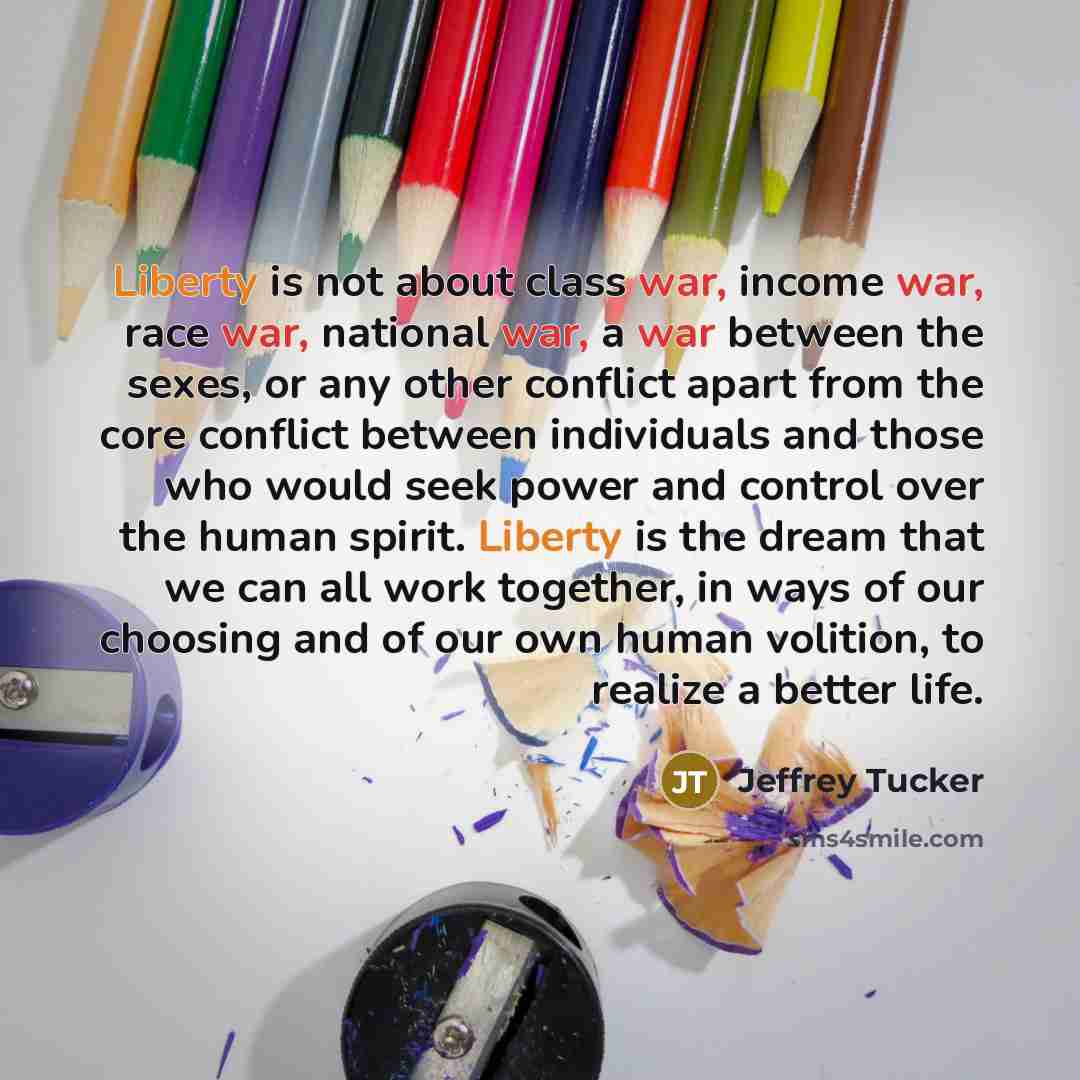 “Liberty is not about class war, income war, race war,…” quote by Jeffrey Tucker