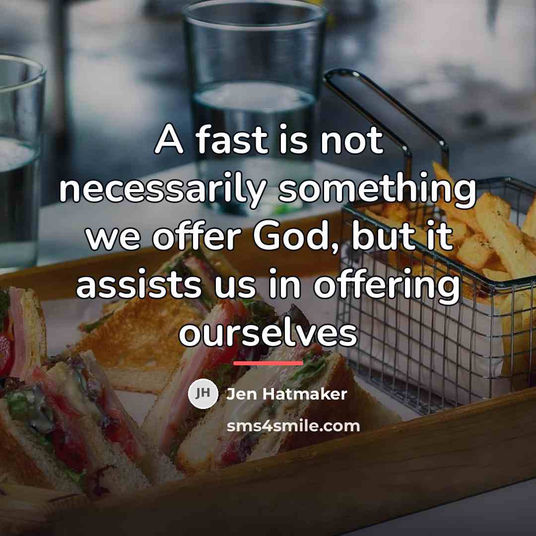 “A fast is not necessarily something we offer God, but…” quote by Jen Hatmaker
