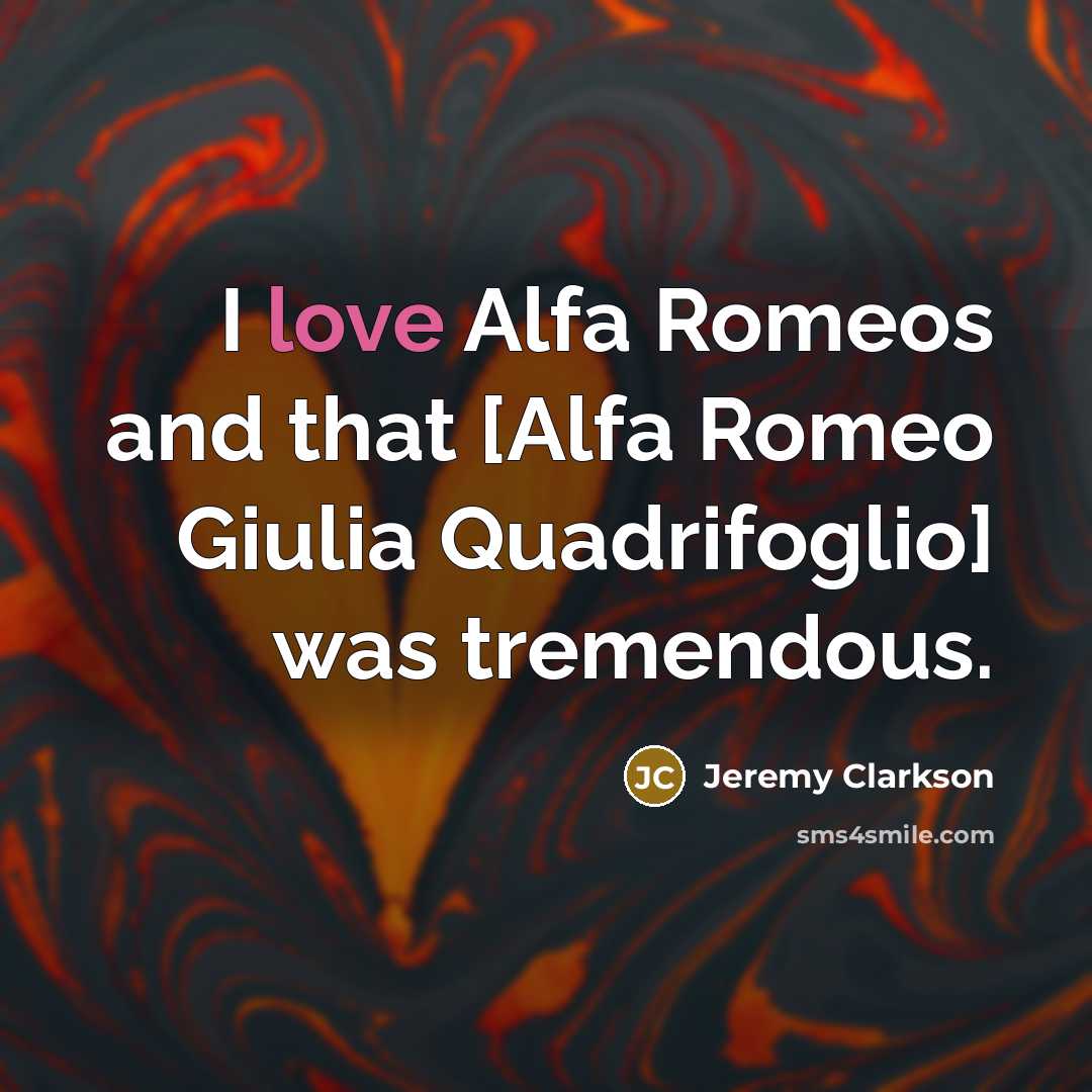 “I love Alfa Romeos and that [Alfa Romeo Giulia Quadrifoglio]…” quote by Jeremy Clarkson
