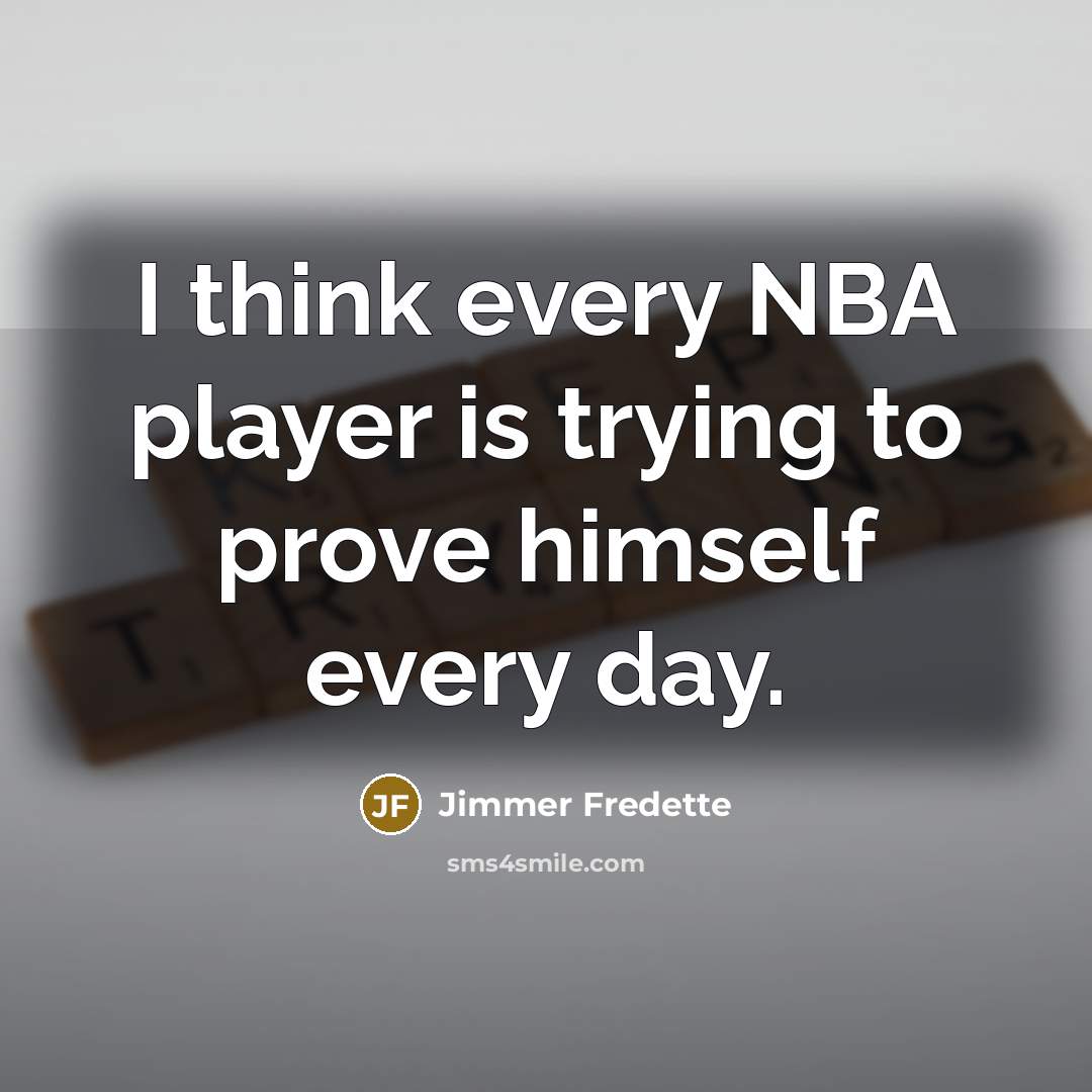 “I think every NBA player is trying to prove himself…” quote by Jimmer Fredette