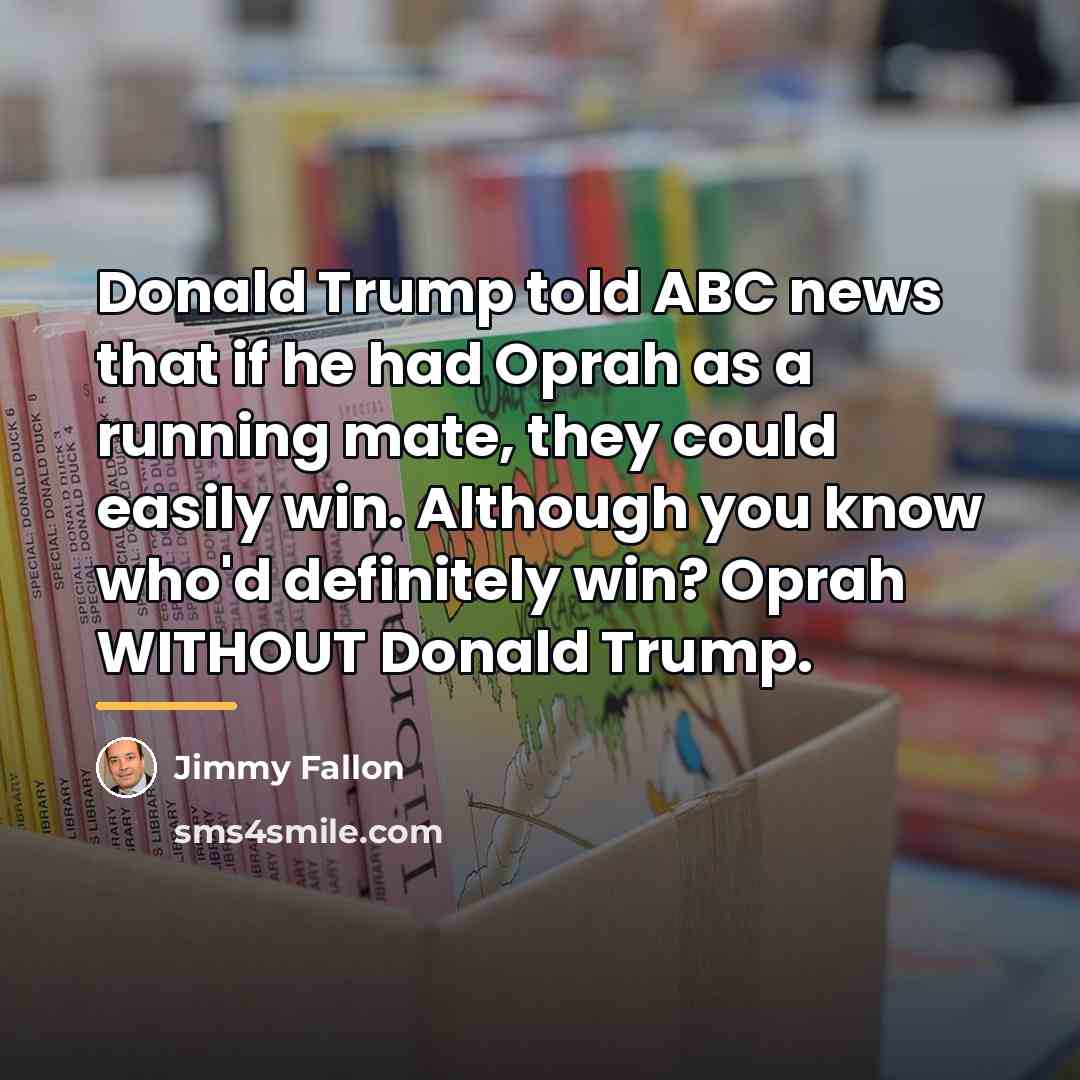 “Donald Trump told ABC news that if he had Oprah…” quote by Jimmy Fallon