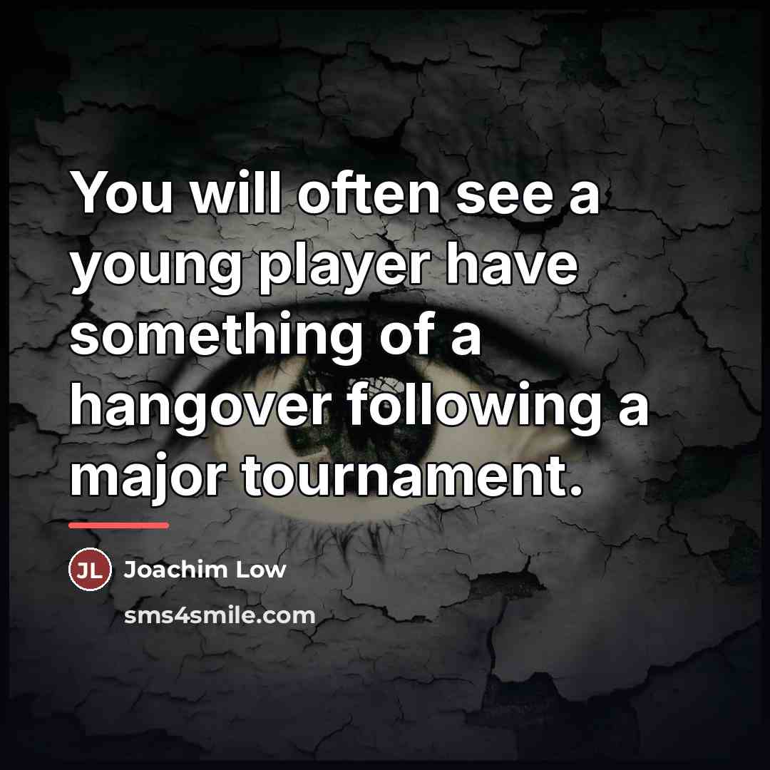“You will often see a young player have something of…” quote by Joachim Low