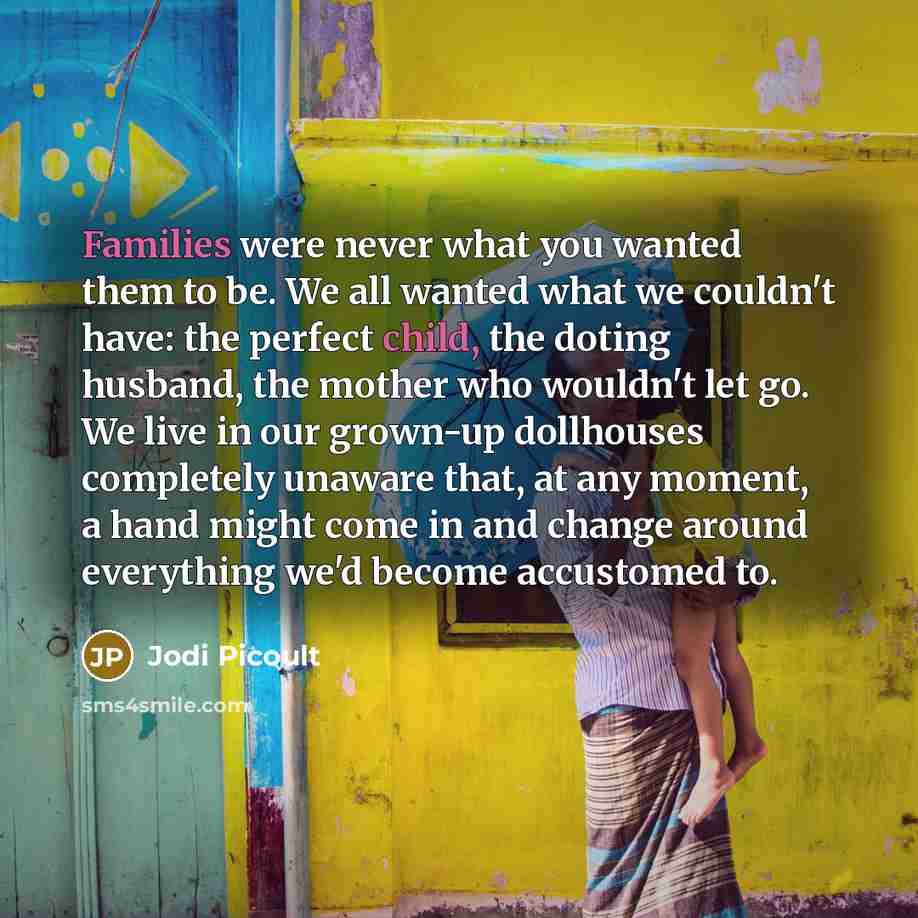 “Families were never what you wanted them to be. We…” quote by Jodi Picoult