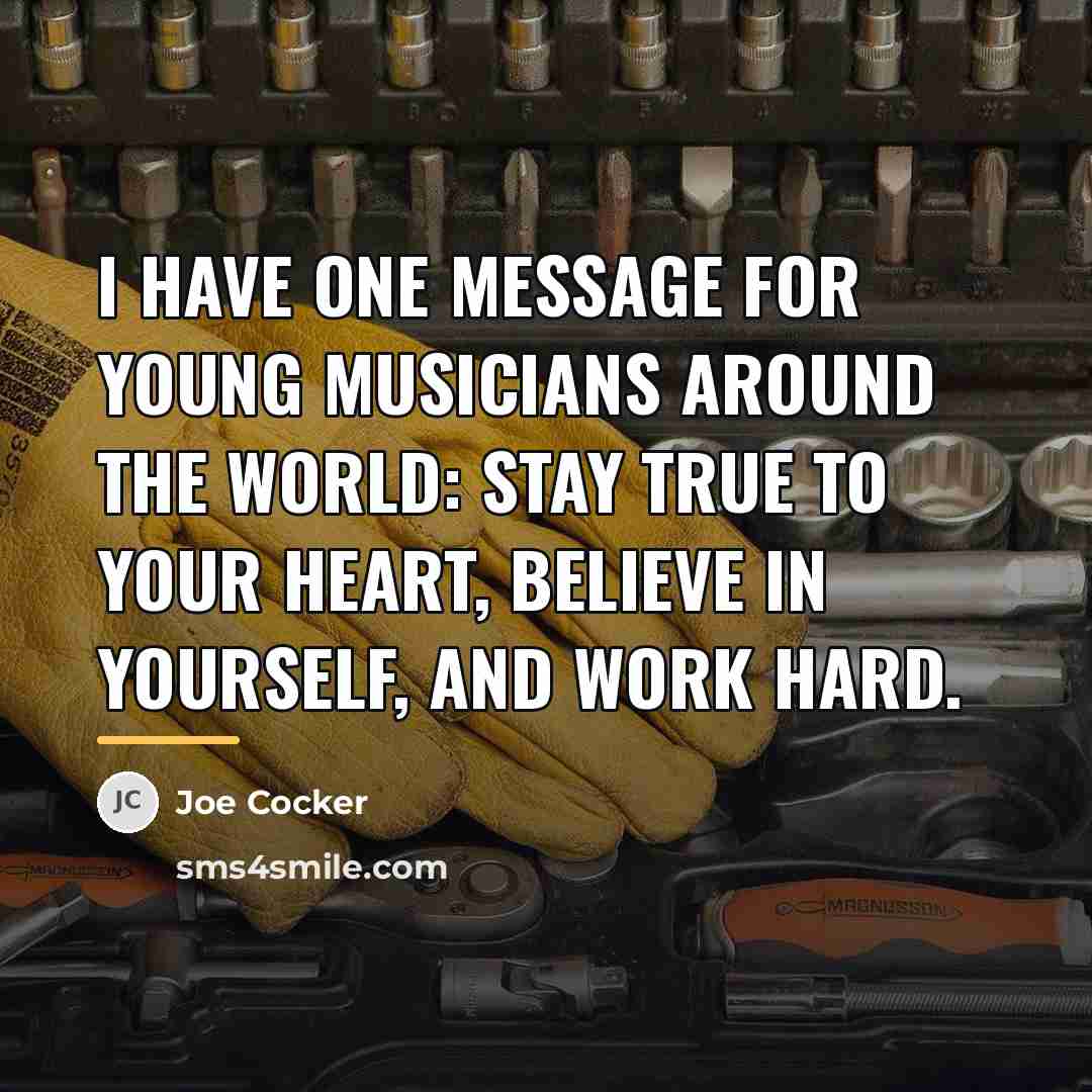 “I have one message for young musicians around the world:…” quote by Joe Cocker
