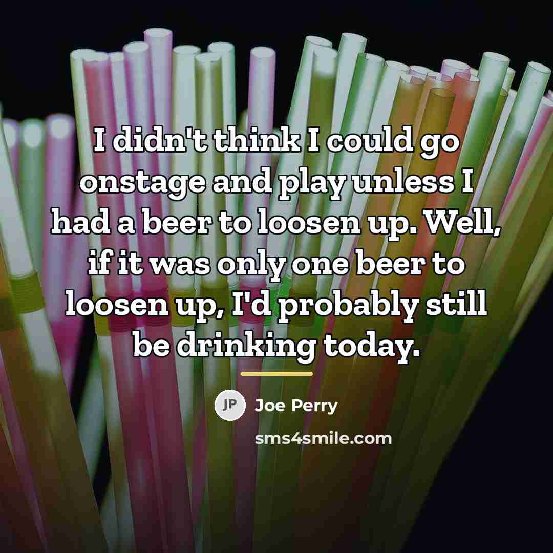 “I didn't think I could go onstage and play unless…” quote by Joe Perry