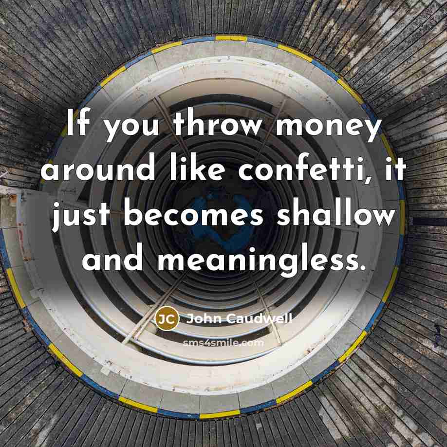 “If you throw money around like confetti, it just becomes…” quote by John Caudwell