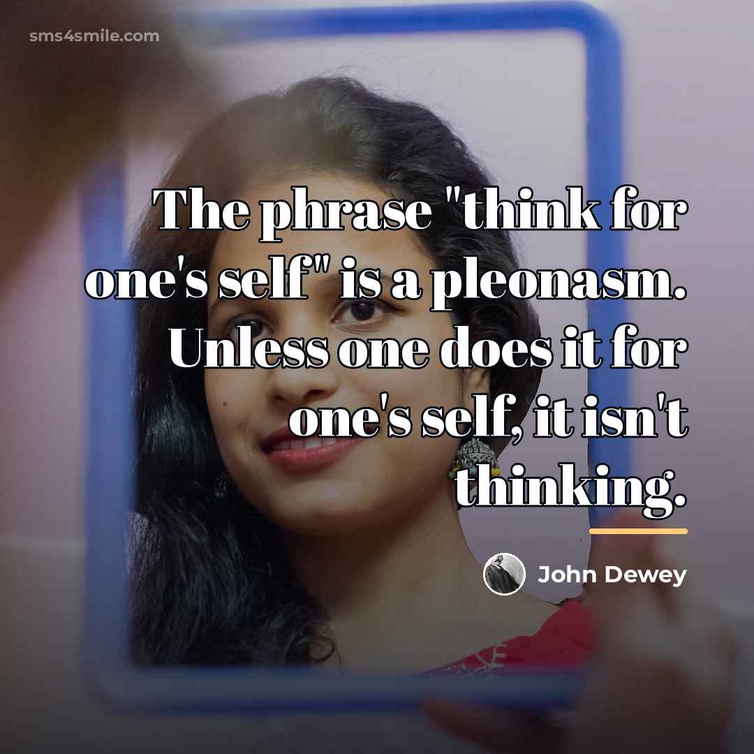 “The phrase "think for one's self" is a pleonasm. Unless…” quote by John Dewey