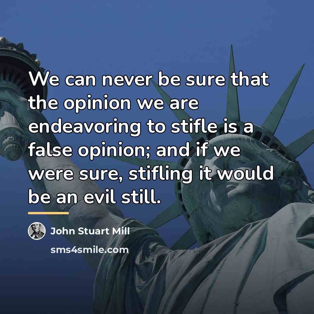 “We can never be sure that the opinion we are…” quote by John Stuart Mill