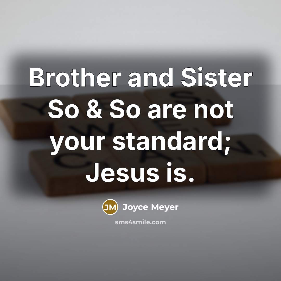 “Brother and Sister So & So are not your standard;…” quote by Joyce Meyer