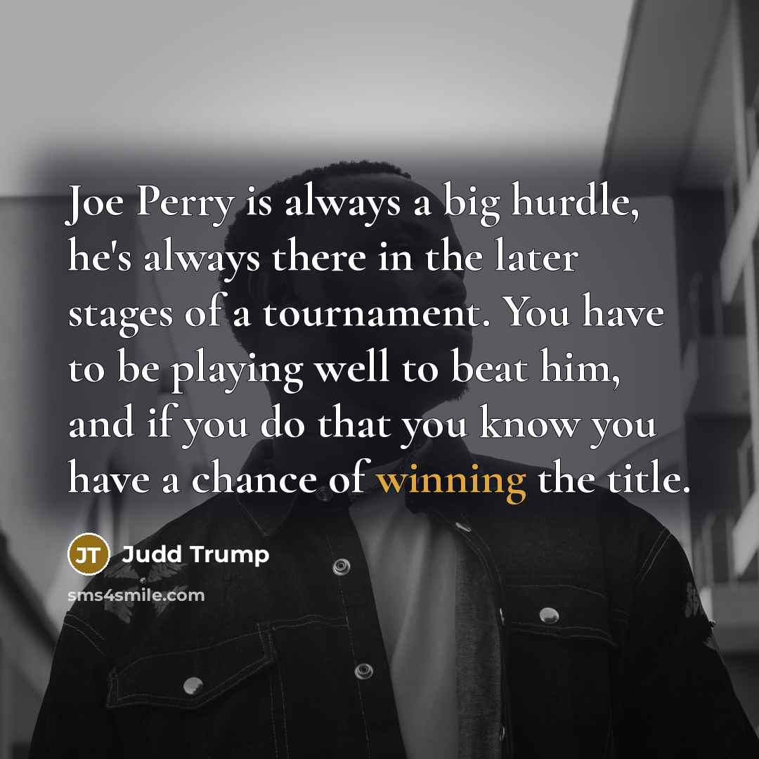 “Joe Perry is always a big hurdle, he's always there…” quote by Judd Trump