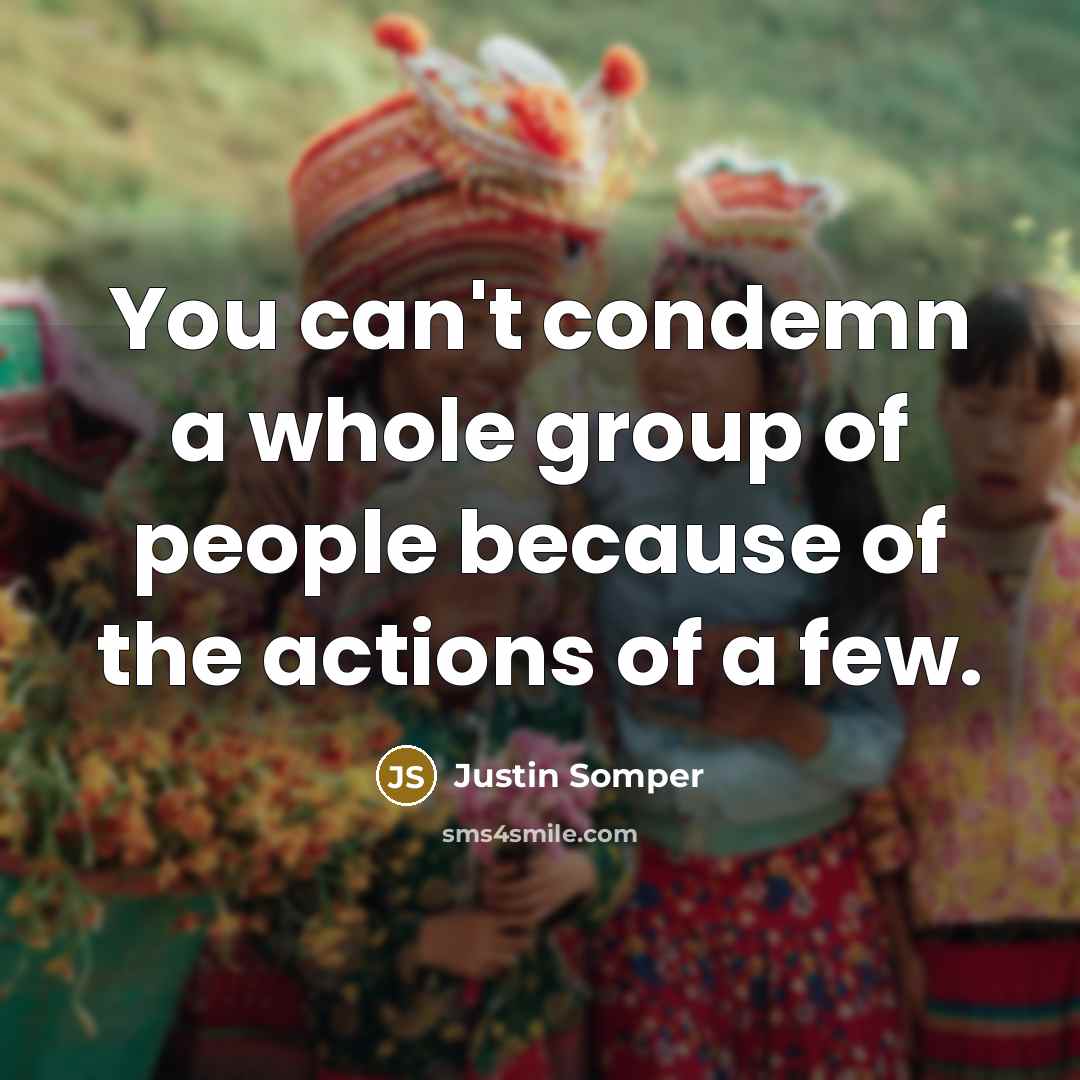 “You can't condemn a whole group of people because of…” quote by Justin Somper