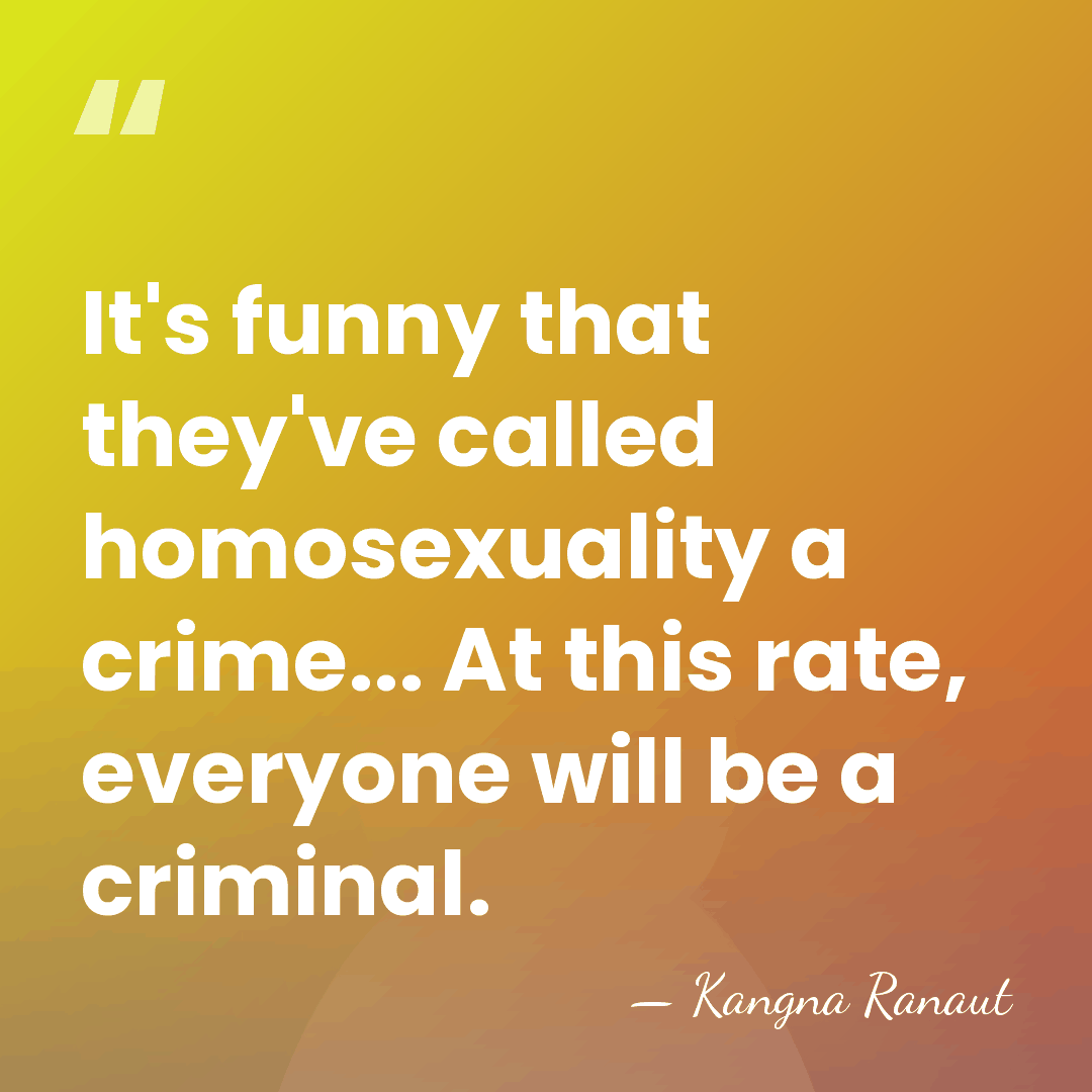 It's funny that they've called homosexuality a crime... At this rate, everyone&hellip; - Kangna Ranaut