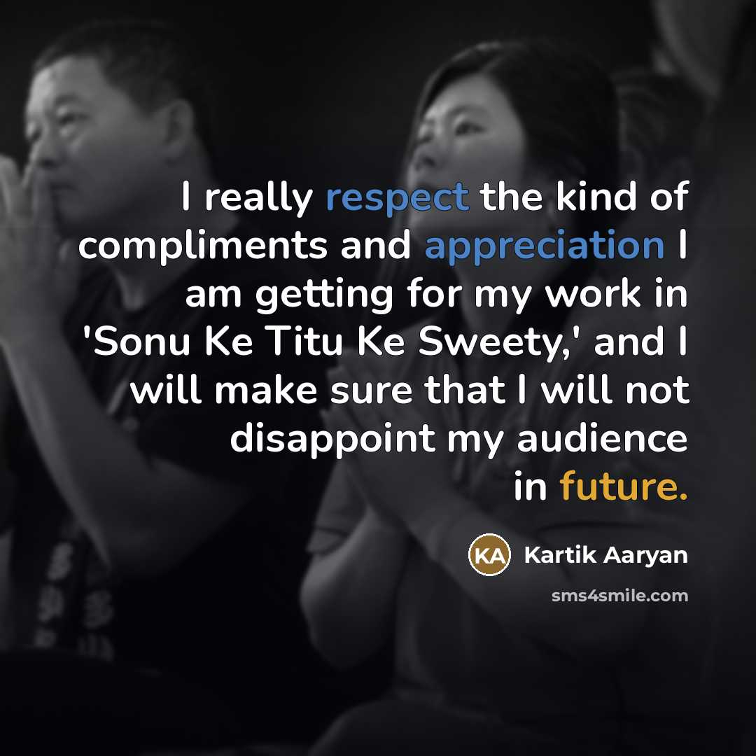 “I really respect the kind of compliments and appreciation I…” quote by Kartik Aaryan