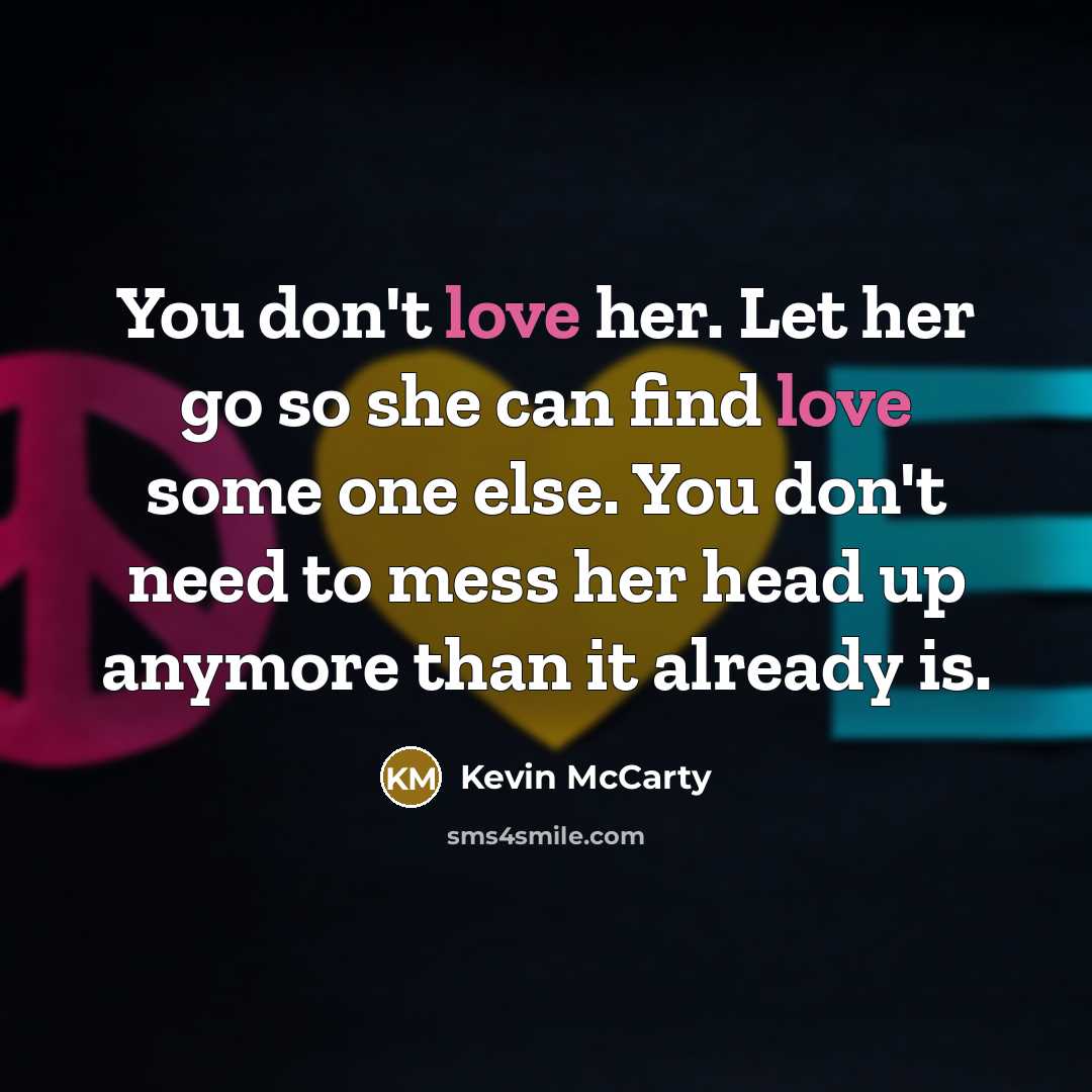 “You don't love her. Let her go so she can…” quote by Kevin McCarty