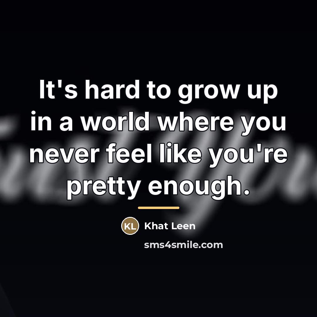 “It's hard to grow up in a world where you…” quote by Khat Leen