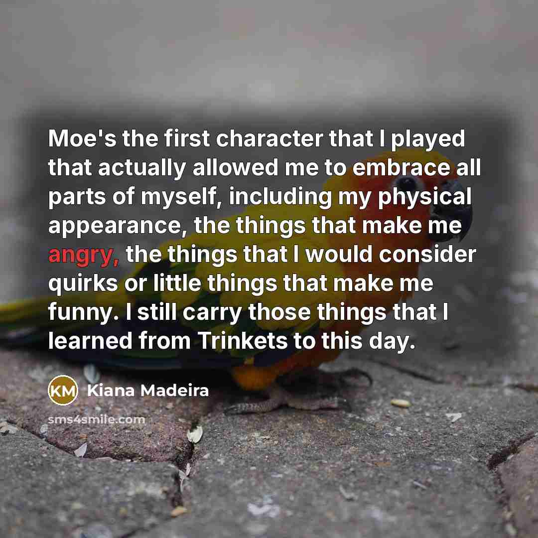 “Moe's the first character that I played that actually allowed…” quote by Kiana Madeira